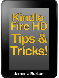 Title: Tips and Tricks on Kindle Fire HD, Author: James Burton