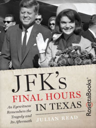 Title: JFK's Final Hours in Texas, Author: Julian Read