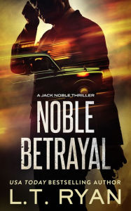 Title: Noble Betrayal (Jack Noble Series #7) (Formerly Season Three), Author: L. T. Ryan