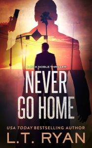 Title: Never Go Home (Jack Noble Series #8), Author: L. T. Ryan