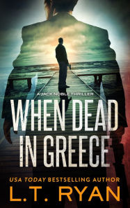 Title: When Dead in Greece (Jack Noble Series #5), Author: L. T. Ryan