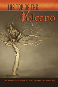 The Top of the Volcano: The Award-Winning Stories of Harlan Ellison