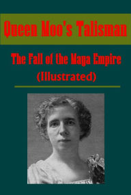 Title: Queen Moo's Talisman: The Fall of the Maya Empire by Alice Dixon Le Plongeon (Illustrated), Author: Alice Dixon Le Plongeon