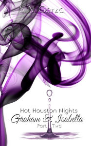 Title: Hot Houston Nights: Graham & Isabella PART 2, Author: S. N. Garza