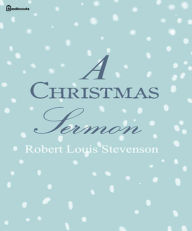 Title: A Christmas Sermon, Author: Robert Louis Stevenson