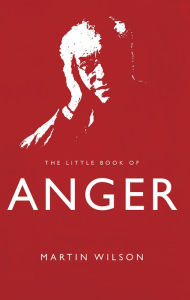 Title: The Little Book of Anger, Author: Martin Wilson
