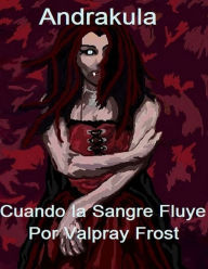 Title: Andrakula Cuando la Sangre Fluye (Vampiro Saga Libro Uno), Author: Valpray Frost