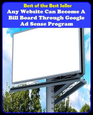 Title: Best of the best seller Any Website Can Become A Bill Board Through Google Ad Sense Program(cyberspace,WWW,ARPANET,hyperspace,infobahn,information highway,information superhighway,National Information Infrastructure,online network), Author: Resounding Wind Publishing