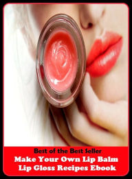 Title: Best of the best seller Make Your Own Lip Balm Lip Gloss Recipes Ebook(cyberspace,WWW,ARPANET,hyperspace,infobahn,information highway,information superhighway,National Information Infrastructure,online network), Author: Resounding Wind Publishing