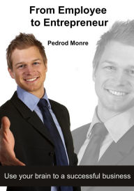 Title: From Employee to Entrepreneur, Author: Pedrod Monroe