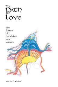 Title: The Path of Love: The Future Of Buddhism as a Science, Author: Ronald D. Cowen