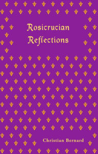 Title: Rosicrucian Reflections, Author: Christian Bernard