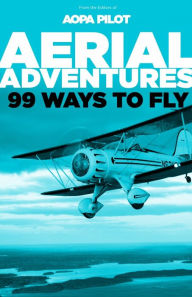 Title: Aerial Adventures: 99 Ways to Fly, Author: Editors of AOPA Pilot