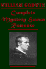 Title: William Godwin Novels - Caleb Williams Memoirs of the Author of a Vindication of the Rights of Woman Lives of the Necromancers Thoughts on Man Four Early Pamphlets Imogen Damon and Delia Italian Letters, vol 1 & 2 St Leon, Author: William Godwin