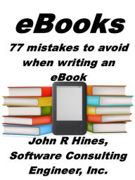 Title: eBooks 77 mistakes to avoid when writing an eBook, Author: John R Hines