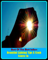 Title: Best of the Best Sellers Beautiful Lighting Tips A Crash Course In (beautiful day, beautiful fruit dove, beautiful game, beautiful gate, beautiful girl, beautiful morning, beautiful parricide, beautiful people, beautiful sky, beautifulest), Author: Resounding Wind Publishing