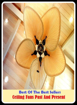 Best Of The Best Sellers Ceiling Fans Past And Present Ceilidh