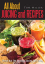 All About Juicing And Recipes