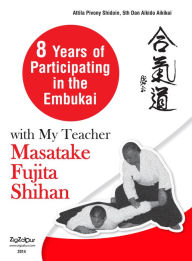 Title: 8 Years of Participating in the Embukai with My Teacher Masatake Fujita Shihan, Author: Attila Pivony