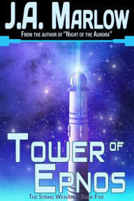 Title: The Tower of Epnos (The String Weavers - Book 5), Author: J.A. Marlow