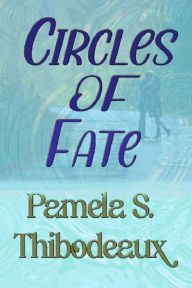 Title: Circles of Fate, Author: Pamela S Thibodeaux