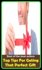 Title: Best of the best sellers Top Tips For Geting That Perfect Gift ( way, method, means, technique, mode, system, approach, manner, line of attack, routine ), Author: Resounding Wind Publishing