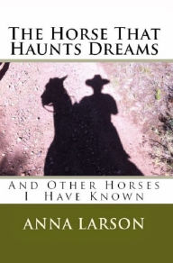 Title: The Horse That Haunts Dreams, Author: Anna Larson