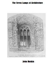 Title: The Seven Lamps of Architecture (Illustrated), Author: John Ruskin