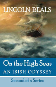 Title: On the High Seas an Irish Odyssey, Author: Lincoln Beals