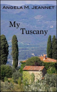 Title: My Tuscany, Author: Angela M. Jeannet