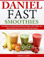 Daniel Fast Smoothies: Scrumptious and Nutritious Blend of Flavors That Make Up a Mouth Watering Array of Smoothie Beverages