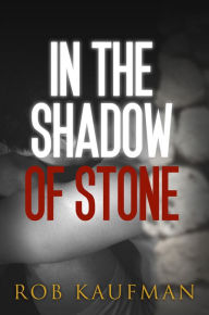 Title: In the Shadow of Stone, Author: Rob Kaufman