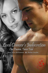 Title: Lord Danver's Indiscretion: One Passion, Twice Told, Author: Mary Alice Williamson