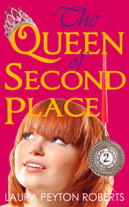 Title: The Queen of Second Place, Author: Laura Peyton Roberts