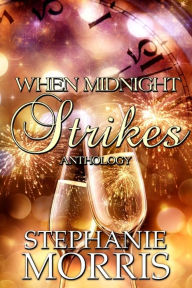 Title: When Midnight Strikes Anthology: A New Year's Eve Interracial Anthology: The Complete Series, Author: Stephanie Morris