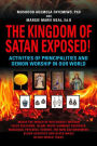 THE KINGDOM OF SATAN EXPOSED! Activities of Principalities and Demon Worship in our World - Inside The World of Witchcraft, Voodoo, Warlocks and Spiritual Warfare