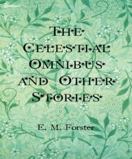 Title: The Celestial Omnibus and Other Stories, Author: E. M. Forster