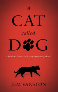 Title: A Cat Called Dog, Author: Jem Vanston