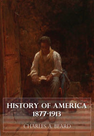 Title: History of America 1877-1913, Author: Charles A. Beard