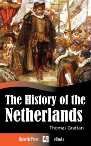 Title: The History of the Netherlands, Author: Thomas Grattan