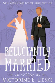 Title: Reluctantly Married, Author: Victorine E. Lieske