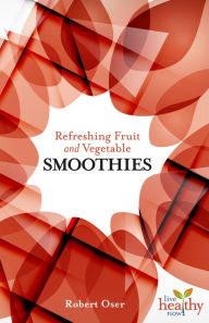Title: Refreshing Fruit and Vegetable Smoothies, Author: Robert Oser