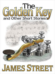 Title: The Golden Key and Other Short Stories, Author: James H Street