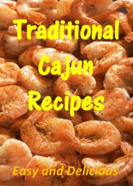 Title: Traditional Cajun Recipes: Easy and Delicious, Author: Curtis Lawson