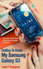 Getting To Know My Samsung Galaxy S3: The Inside and Out About a Smartphone Designed for Humans