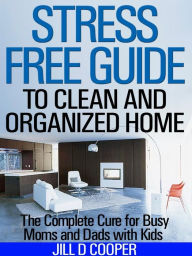 Title: Stress Free Guide to Clean and Organized Home, Author: Jill Cooper