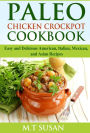 Paleo Chicken Crockpot Cookbook: Easy and Delicious American, Italian, Mexican, and Asian Recipes