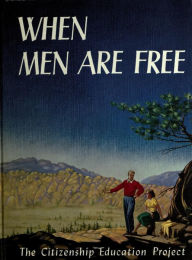 Title: When men are free : premises of American liberty, Author: Citizenship Education Project