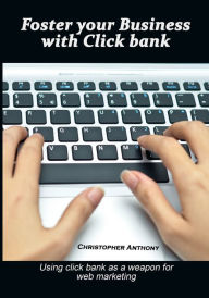 Title: Foster your business with click bank, Author: Christopher Anthony