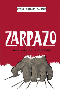 Title: Zarpazo, otra cara de la violencia, Author: Evelio Buitrago